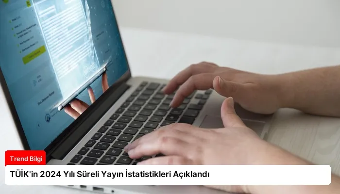 TÜİK’in 2024 Yılı Süreli Yayın İstatistikleri Açıklandı