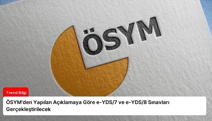 ÖSYM’den Yapılan Açıklamaya Göre e-YDS/7 ve e-YDS/8 Sınavları Gerçekleştirilecek