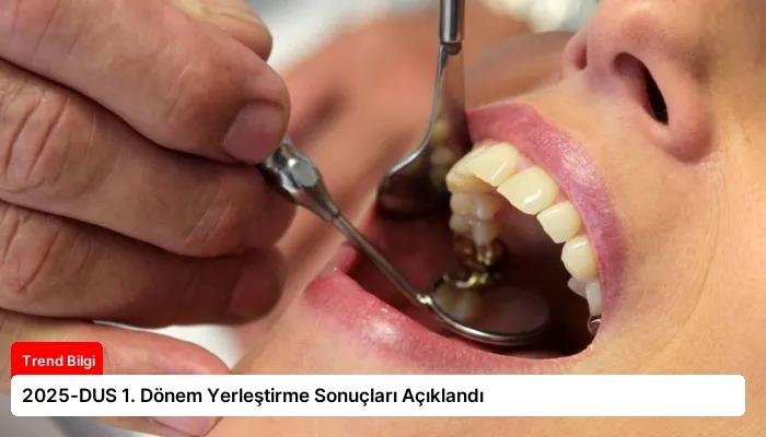 2025-DUS 1. Dönem Yerleştirme Sonuçları Açıklandı