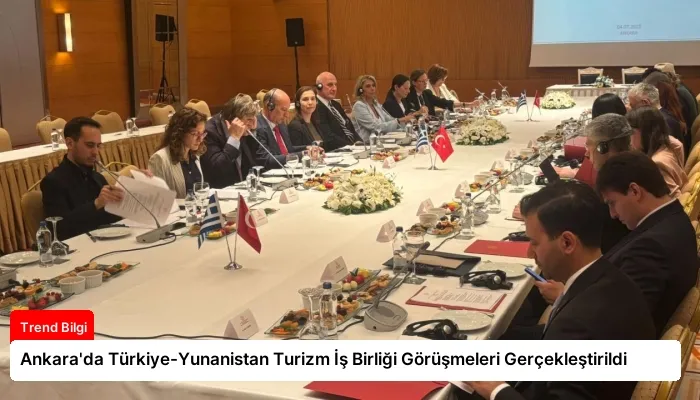 Ankara’da Türkiye-Yunanistan Turizm İş Birliği Görüşmeleri Gerçekleştirildi