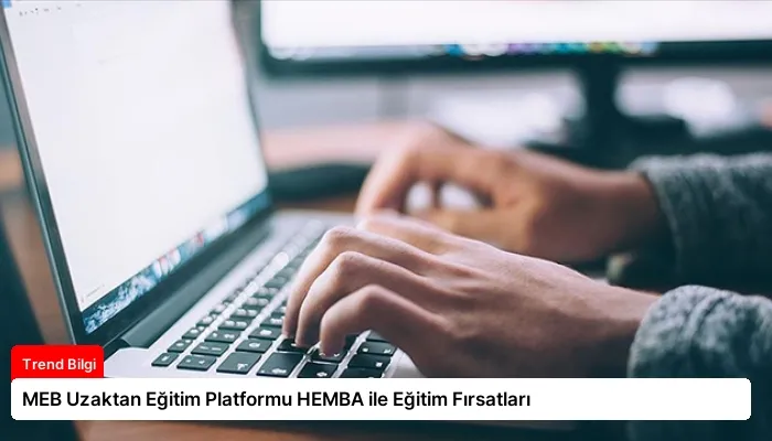 MEB Uzaktan Eğitim Platformu HEMBA ile Eğitim Fırsatları