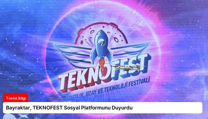 Bayraktar, TEKNOFEST Sosyal Platformunu Duyurdu