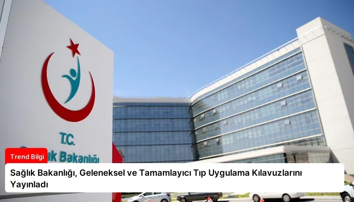 Sağlık Bakanlığı, Geleneksel ve Tamamlayıcı Tıp Uygulama Kılavuzlarını Yayınladı