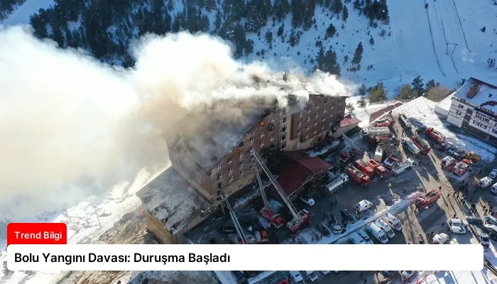 Bolu Yangını Davası: Duruşma Başladı