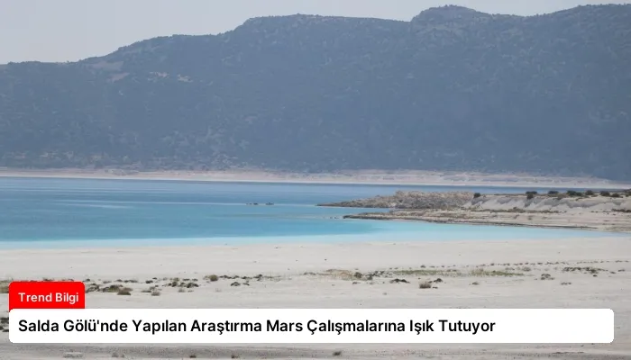 Salda Gölü’nde Yapılan Araştırma Mars Çalışmalarına Işık Tutuyor