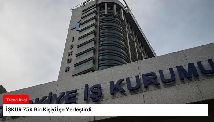 İŞKUR 759 Bin Kişiyi İşe Yerleştirdi