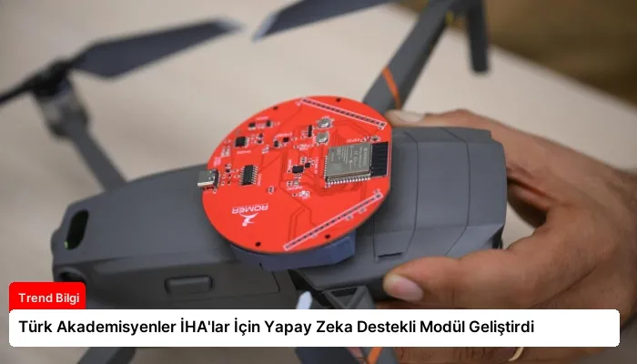 Türk Akademisyenler İHA’lar İçin Yapay Zeka Destekli Modül Geliştirdi