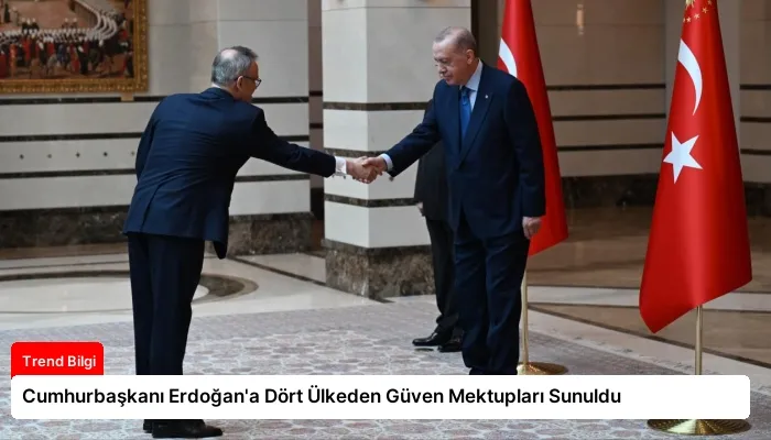 Cumhurbaşkanı Erdoğan’a Dört Ülkeden Güven Mektupları Sunuldu