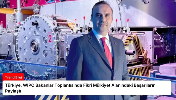 Türkiye, WIPO Bakanlar Toplantısında Fikri Mülkiyet Alanındaki Başarılarını Paylaştı