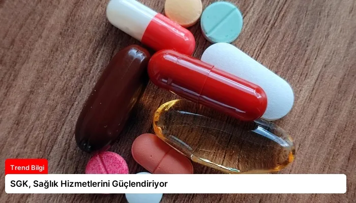 SGK, Sağlık Hizmetlerini Güçlendiriyor