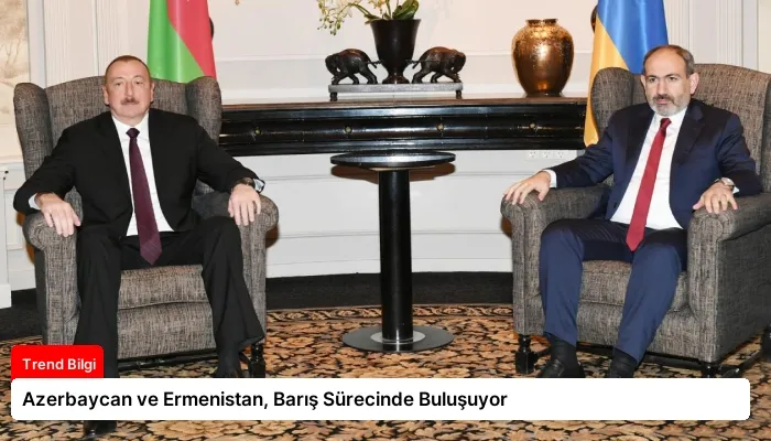 Azerbaycan ve Ermenistan, Barış Sürecinde Buluşuyor