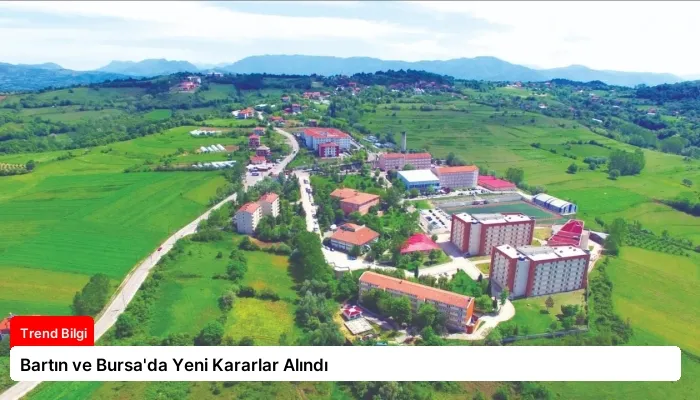 Bartın ve Bursa’da Yeni Kararlar Alındı