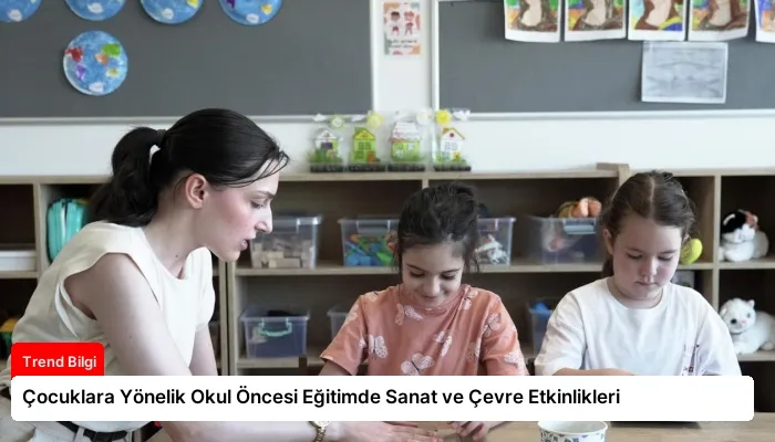 Çocuklara Yönelik Okul Öncesi Eğitimde Sanat ve Çevre Etkinlikleri