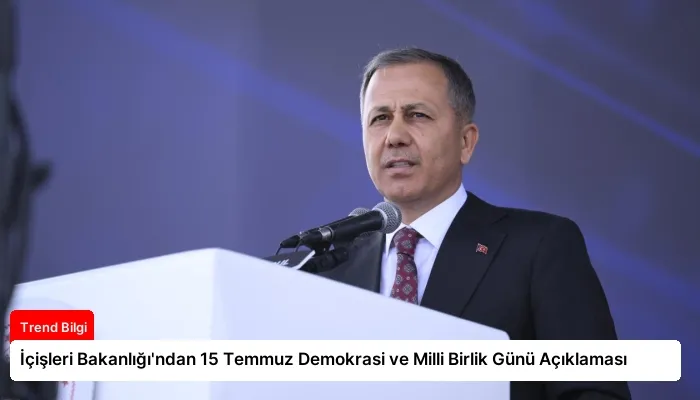 İçişleri Bakanlığı’ndan 15 Temmuz Demokrasi ve Milli Birlik Günü Açıklaması
