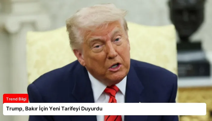 Trump, Bakır İçin Yeni Tarifeyi Duyurdu