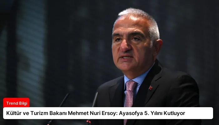 Kültür ve Turizm Bakanı Mehmet Nuri Ersoy: Ayasofya 5. Yılını Kutluyor