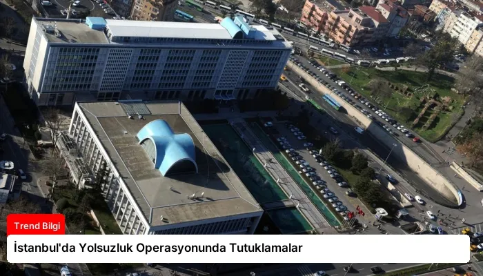 İstanbul’da Yolsuzluk Operasyonunda Tutuklamalar