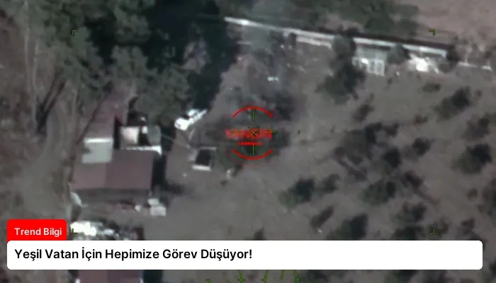Yeşil Vatan İçin Hepimize Görev Düşüyor!