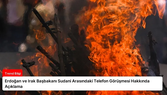 Erdoğan ve Irak Başbakanı Sudani Arasındaki Telefon Görüşmesi Hakkında Açıklama