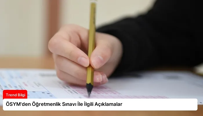 ÖSYM’den Öğretmenlik Sınavı İle İlgili Açıklamalar
