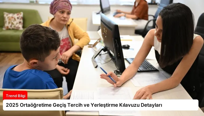 2025 Ortaöğretime Geçiş Tercih ve Yerleştirme Kılavuzu Detayları