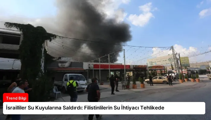 İsrailliler Su Kuyularına Saldırdı: Filistinlilerin Su İhtiyacı Tehlikede