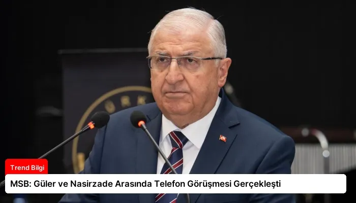 MSB: Güler ve Nasirzade Arasında Telefon Görüşmesi Gerçekleşti