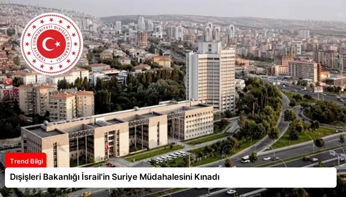 Dışişleri Bakanlığı İsrail’in Suriye Müdahalesini Kınadı
