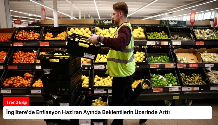 İngiltere’de Enflasyon Haziran Ayında Beklentilerin Üzerinde Arttı