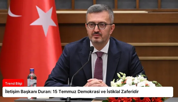 İletişim Başkanı Duran: 15 Temmuz Demokrasi ve İstiklal Zaferidir