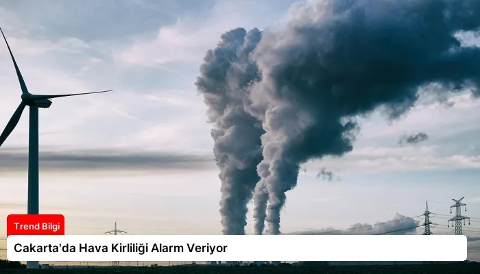 Cakarta’da Hava Kirliliği Alarm Veriyor