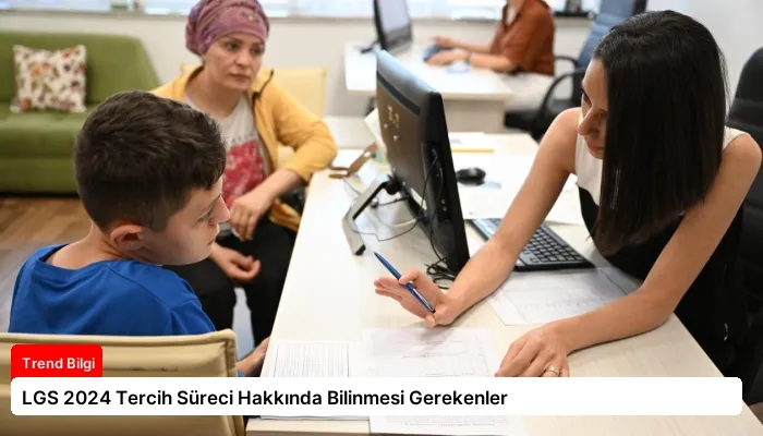 LGS 2024 Tercih Süreci Hakkında Bilinmesi Gerekenler