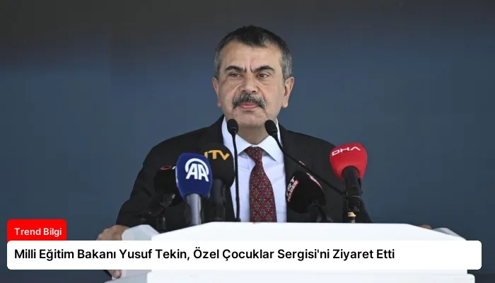 Milli Eğitim Bakanı Yusuf Tekin, Özel Çocuklar Sergisi’ni Ziyaret Etti