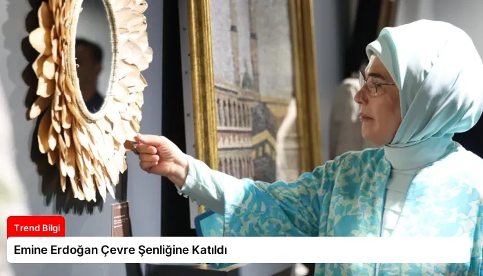 Emine Erdoğan Çevre Şenliğine Katıldı