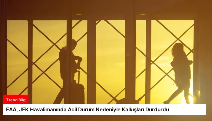 FAA, JFK Havalimanında Acil Durum Nedeniyle Kalkışları Durdurdu