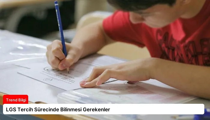LGS Tercih Sürecinde Bilinmesi Gerekenler