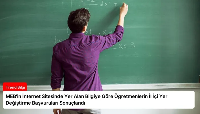 MEB’in İnternet Sitesinde Yer Alan Bilgiye Göre Öğretmenlerin İl İçi Yer Değiştirme Başvuruları Sonuçlandı