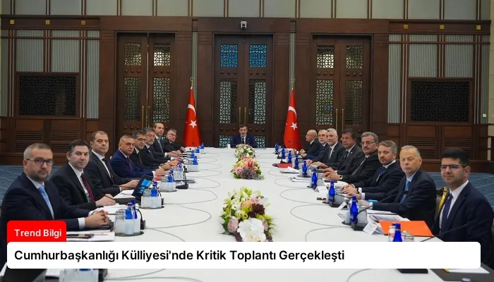 Cumhurbaşkanlığı Külliyesi’nde Kritik Toplantı Gerçekleşti