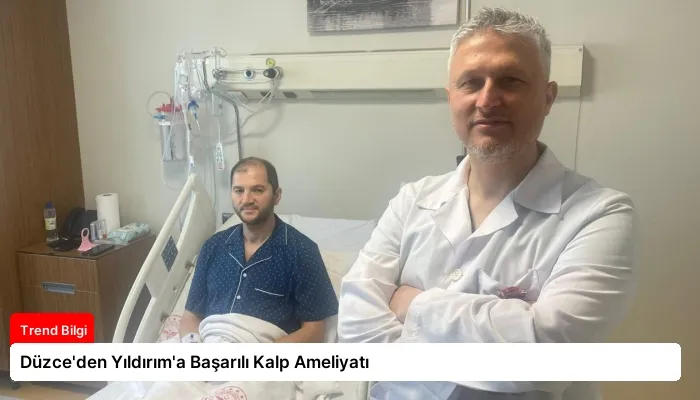 Düzce’den Yıldırım’a Başarılı Kalp Ameliyatı