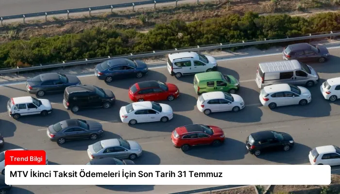 MTV İkinci Taksit Ödemeleri İçin Son Tarih 31 Temmuz