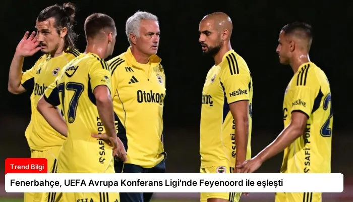 Fenerbahçe, UEFA Avrupa Konferans Ligi’nde Feyenoord ile eşleşti