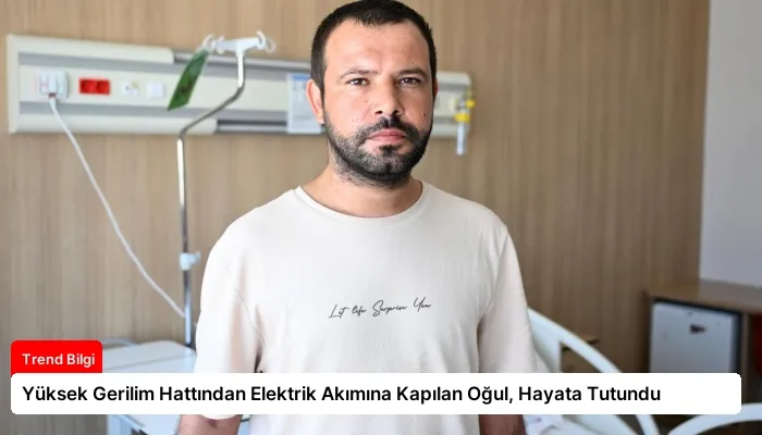 Yüksek Gerilim Hattından Elektrik Akımına Kapılan Oğul, Hayata Tutundu