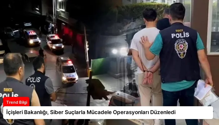İçişleri Bakanlığı, Siber Suçlarla Mücadele Operasyonları Düzenledi