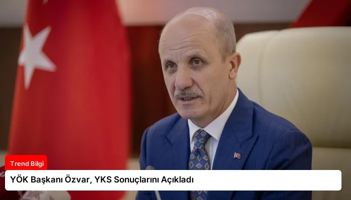 YÖK Başkanı Özvar, YKS Sonuçlarını Açıkladı