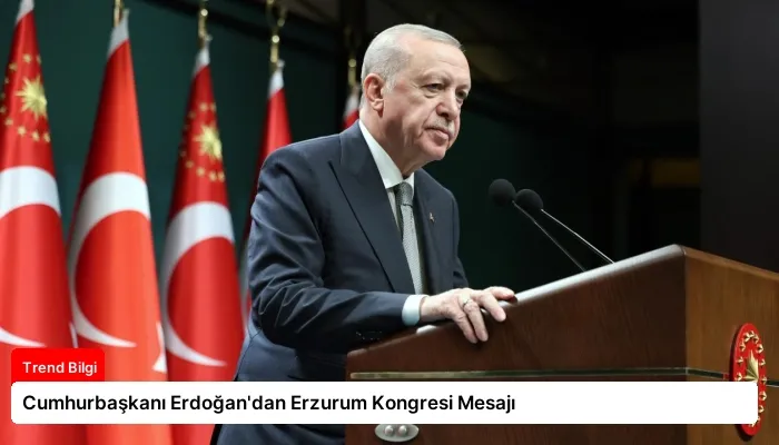 Cumhurbaşkanı Erdoğan’dan Erzurum Kongresi Mesajı