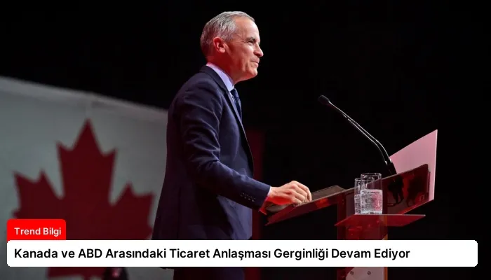 Kanada ve ABD Arasındaki Ticaret Anlaşması Gerginliği Devam Ediyor