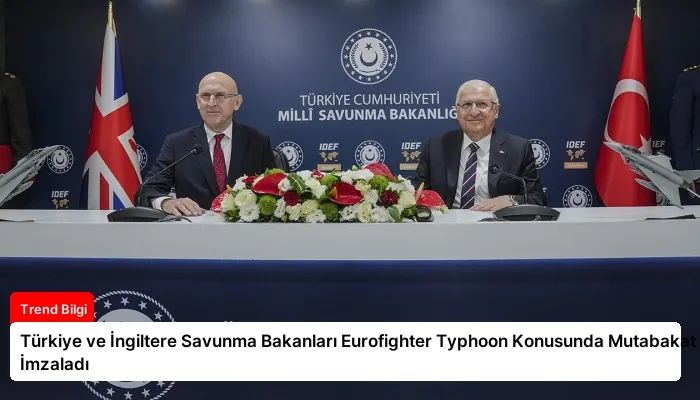 Türkiye ve İngiltere Savunma Bakanları Eurofighter Typhoon Konusunda Mutabakat Zaptı İmzaladı