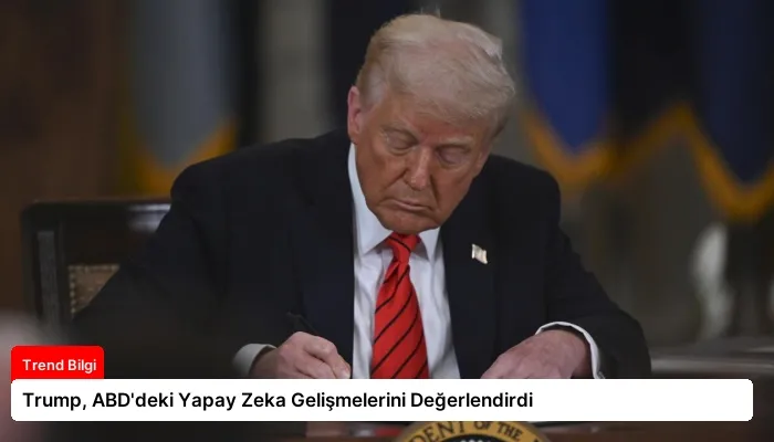 Trump, ABD’deki Yapay Zeka Gelişmelerini Değerlendirdi