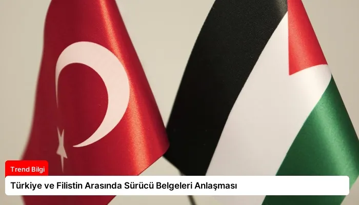 Türkiye ve Filistin Arasında Sürücü Belgeleri Anlaşması