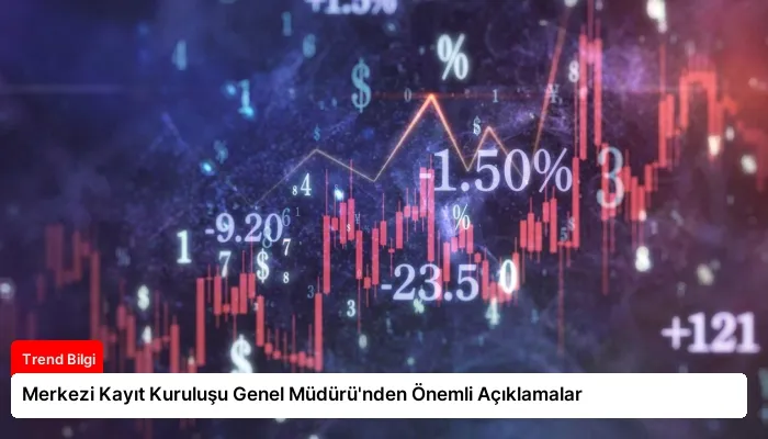 Merkezi Kayıt Kuruluşu Genel Müdürü’nden Önemli Açıklamalar